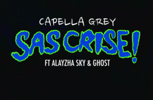 Capella Grey Releases New Visual, “SAS CRISE” ft. Alayzha Sky and Ghost