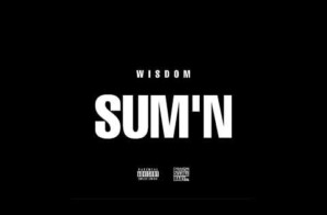 Billion Dollar Baby Ent. Signee Wisdom Has A Hit With Single “Sum’N”