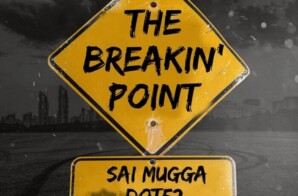 Sai Mugga ft. Dot52 – “The Breakin’ Point”