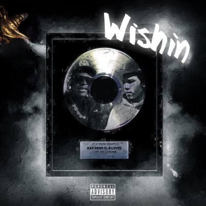 unnamed-22 AAP DENO DROPS NEW SINGLE AND MUSIC VIDEO “WISHIN” FEATURING B-LOVEE  