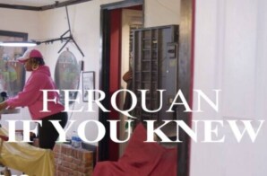 FerQuan Shows Resilience In ‘If You Knew’ Video and Shares New Album Release Date