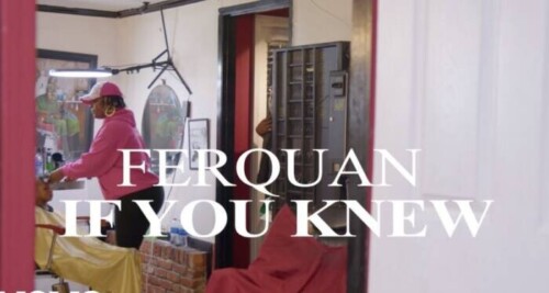 maxresdefault-4-500x267 FerQuan Shows Resilience In 'If You Knew' Video and Shares New Album Release Date  