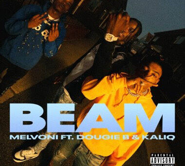 MELVONI RELEASES NEW DRILL ANTHEM “BEAM” FEATURING DOUGIE B. AND KALIQ