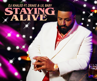 DJ KHALED RELEASES NEW SINGLE AND VIDEO “STAYING ALIVE” FEATURING DRAKE AND LIL BABY