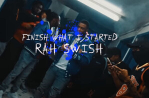 Rah Swish Releases Visual For “Finish What I Started”