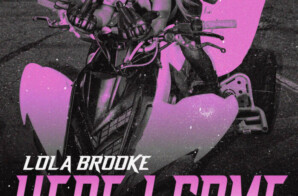 LOLA BROOKE RELEASES HIGHLY ANTICIPATED TRACK “HERE I COME” WITH OFFICIAL MUSIC VIDEO OUT NOW