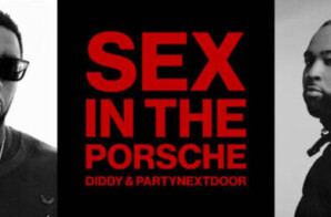 Sean “Diddy” Combs and PARTYNEXTDOOR Drop Single “Sex In The Porsche”