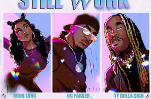OG Parker, Ty Dolla $ign, and Muni Long Release New Single and Video “Still Work”