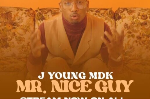 J YOUNG MDK, THE NEW GENERATION OF HIP HOP RELEASES, “MR. NICE GUY” (NO MORE)