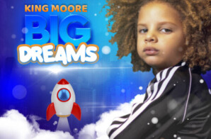 King Moore releases his official music video for ‘Big Dreams’