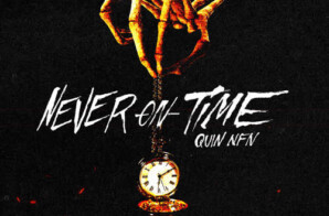 Quin NFN Drops “Just Getting By” With “Never On Time” Out Now