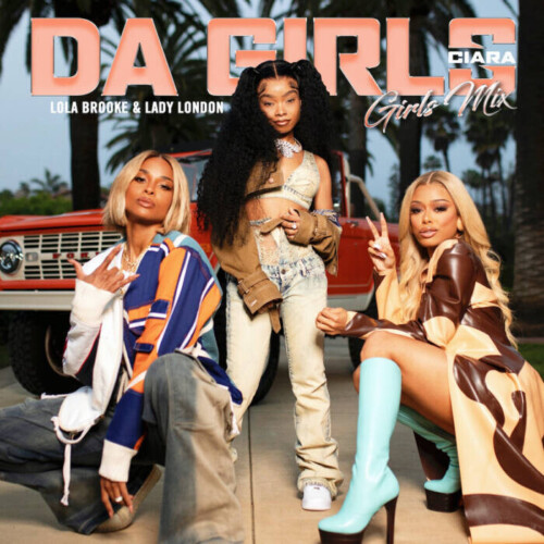 unnamed-2-10-500x500 CIARA TAPS LOLA BROOKE AND LADY LONDON FOR NEW VIDEO FOR “DA GIRLS” (GIRLS MIX)  