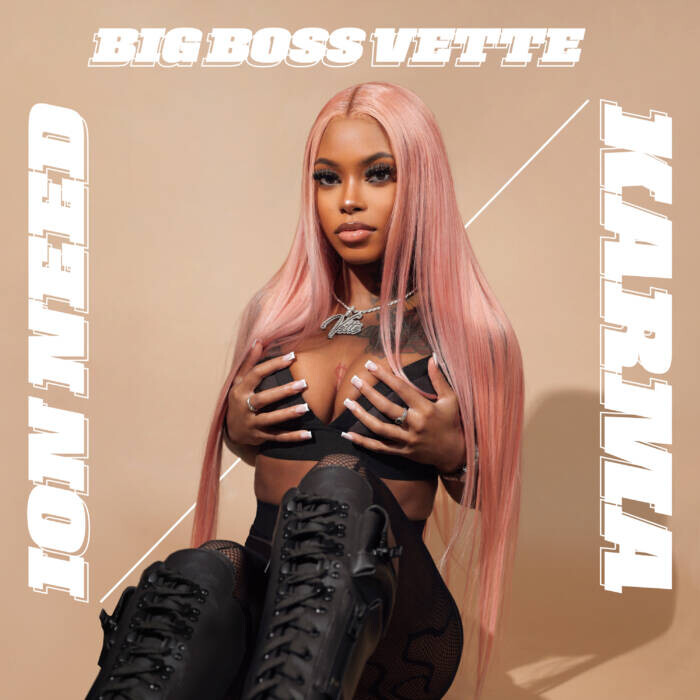 BigBossVette_IonNeed_Karma_FinalCover-1 BIG BOSS VETTE DROPS NEW SINGLES “ION NEED” & “KARMA” WATCH MUSIC VIDEO FOR “ION NEED”  