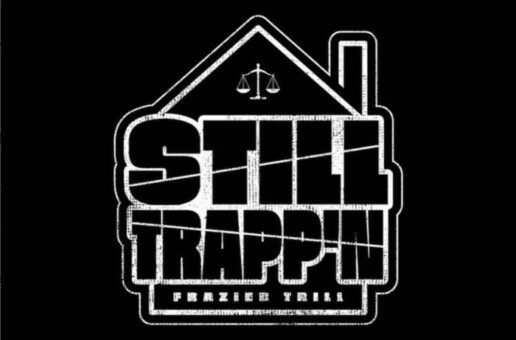 Frazier Trill Drops ‘Still Trapp’n’ Mixtape